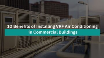 10 Benefits of VRF Air Conditioning System for Commercial Buildings