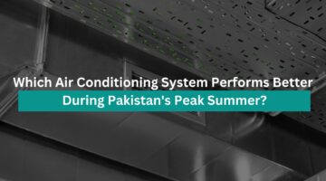 Which Air Conditioning System Performs Better During Pakistan's Peak Summer?