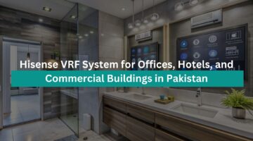 Hisense VRF System for Offices, Hotels, and Commercial Buildings in Pakistan
